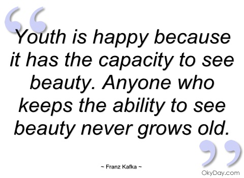youth-is-happy-because-it-has-the-capacity-franz-kafka